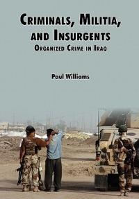 Criminals, Militias, and Insurgents Organized Crime in Iraq - Phil Willliams,Douglas C. Lovelace,Strategic Studies Institute - cover