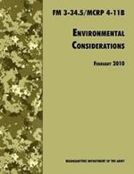 Environmental Considerations: The Official U.S. Army / U.S. Marine Corps Field Manual FM 3-34.5/MCRP 4-11B