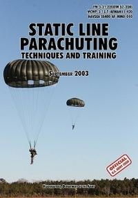 Static Line Parachuting: The Official U.S. Army / U.S. Marines / U.S. Navy Sea Command Field Manual FM 3-21.220(FM 57-220)/ MCWP 3-15.7/AFMAN11-420/ NAVSEA SS400-AF-MMO-010 - U.S. Department of the Army,U.S. Marine Corps,U.S. Army Infantry School - cover