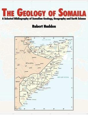 The Geology of Somalia: A Selected Bibliography of Somalian Geology, Geography and Earth Science. - R. Lee Hadden,Topographic Engineering Center,U.S. Army Corps of Engineers - cover