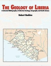 The Geology of Liberia: A Selected Bibliography of Liberian Geology - R. Lee Hadden,Topographic Engineering Center,U.S. Army Corps of Engineers - cover