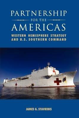 Partnership for the Americas: Western Hemisphere Strategy and U.S. Southern Command - James G. Stavridis,National Defense University Press - cover