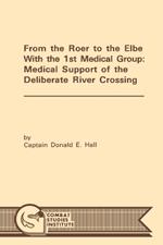 From the Roer to the Elbe with the 1st Medical Group: Medical Support of the Deliberate River Crossing