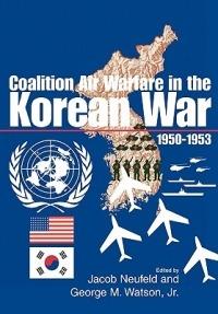 Coalition Air Warfare in the Korean War 1950-1953 - Air Force History Museums Program - cover
