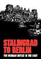 Stalingrad to Berlin: The German Defeat in the East - Earl F. Ziemke,Center of Military History - cover