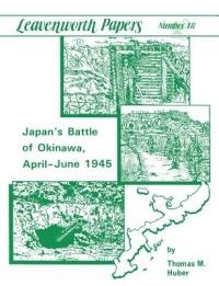 Japan's Battle of Okinawa (Leavenworth Papers Series No.18) - Thomas M. Huber,U.S. Army Combat Studies Institute,U.S. Department of the Army - cover