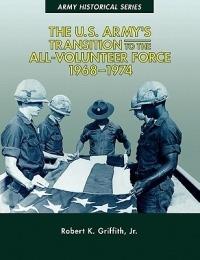 The U.S. Army's Transition to the All-Volunteer Force, 1968-1974 - Robert K. Griffith Jr.,Center of Military History - cover