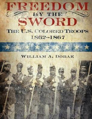 Freedom by the Sword: The U.S. Colored Troops, 1862-1867 (CMH Publication 30-24-1) - William A. Dobak,U.S. Army Center of Military History - cover
