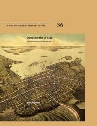 Defeating The U-Boat: Inventing Antisubmarine Warfare (Naval War College Press Newport Papers, Number 36) - Jan S. Breemer,Naval War College Press - cover