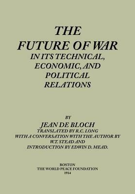The Future of War in Its Technical, Economical and Political Relations - Jean de Bloch - cover