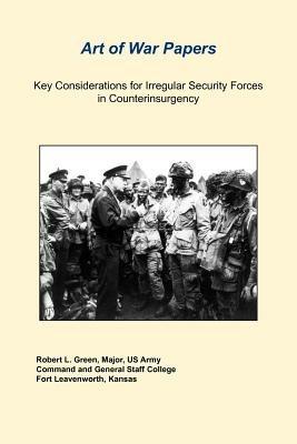 Key Considerations For Irregular Security Forces In Counterinsurgency - Robert L. Green,US Army Combat Studies Institute - cover