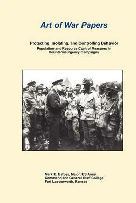 Protecting, Isolating, and Controlling Behavior Population And Resource Control Measures in Counterinsurgency Campaigns - Mark E. Battjes - cover