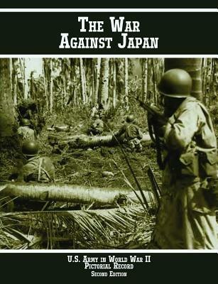 United States Army in World War II Pictorial Record: The War Against Japan - US Army Center of Military History - cover