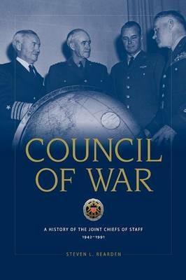 Council of War: A History of the Joint Chiefs of Staff, 1942-1991 - Steven Rearden,National Defense University Press - cover