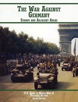 United States Army in World War II, Pictorial Record, War Against Germany: Europe and Adjacent Areas - Kenneth E Hunter,U.S. Army Center of Military History - cover
