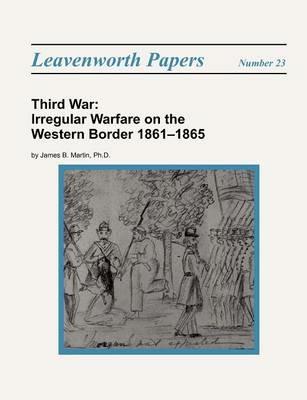 Third War: Irregular Warfare on the Western Border 1861-1865 - James B. Martin,Combat Studies Institute Press - cover