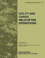 Utility and Cargo Helicopter Operations: The Official U.S. Army Field Manual FM 3-04.113 (FM 1-113) (December 2007) - Army Aviation Warfighting Center,Army Training Doctrine and Command,U.S. Department of the Army - cover