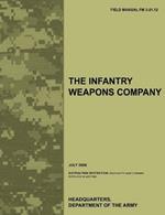 The Infantry Weapons Company: The Official U.S. Army Field Manual FM 3-21.12 (July 2008)