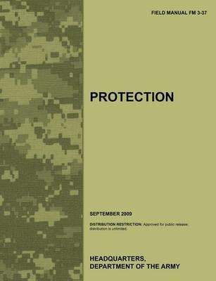 Protection: The Official U.S. Army Field Manual FM 3-37 (September 2009) - Army Training Doctrine and Command,U.S. Department of the Army - cover