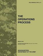 The Operations Process: The Official U.S. Army Field Manual FM 5-0, C1 (March 2011)