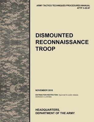 Dismounted Recconnaisance Troop: The Official U.S. Army Tactics, Techniques, and Procedures (ATTP) Manual 3.20-97 (November 2010) - U.S. Army Training and Doctrine Command,Army Maneuver Center of Excellence,U.S. Department of the A - cover