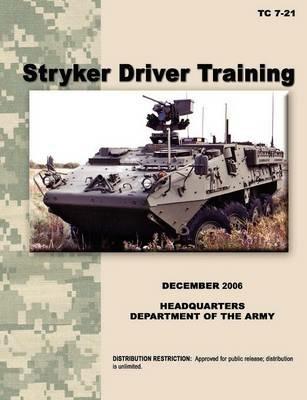 Stryker Driver Training: The Official U.S. Army Training Manual TC 7-21 (December 2006) - U.S. Army Training and Doctrine Command - cover