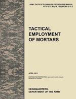 Tactical Employment of Mortars: The Official U.S. Army Tactics, Techniques, and Procedures Manual ATTP 3-21.90 (FM 7-90)/MCWP 3-15.2 (April 2011)