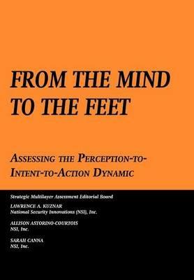 From the Mind to the Feet: Assessing the Perception-to-Intent-to-Action Dynamic - Lawrence A. Kuznar,Sarah Canna,Air University Press - cover