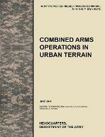 Combined Arms Operations in Urban Terrain: The Official U.S. Army Tactics, Techniques, and Procedures Manual ATTP 3-06.11 (FM 3-06.11), June 2011 - U.S. Army Training and Doctrine Command,Army Maneuver Center of Excellence,U.S. Department of the A - cover
