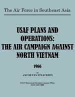 USAF Plans and Operations: The Air Campaign Against North Vietnam 1966