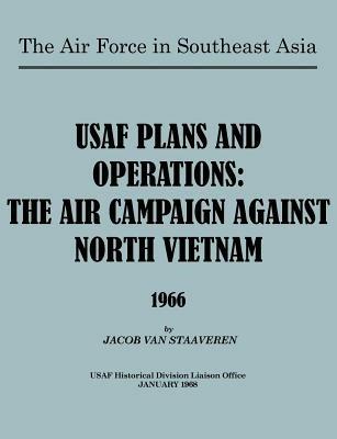 USAF Plans and Operations: The Air Campaign Against North Vietnam 1966 - Jacob van Staaveren,USAF Historical Division Liason Office - cover