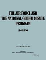 The Air Force and the National Guided Missile Program 1944-1950