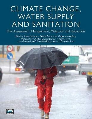 Climate Change, Water Supply and Sanitation: Risk Assessment, Management, Mitigation and Reduction - cover