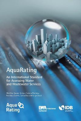 AquaRating: An international standard for assessing water and wastewater services - Matthias Krause,Enrique Cabrera,Francisco Cubillo - cover