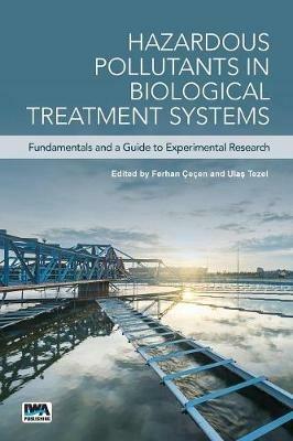 Hazardous Pollutants in Biological Treatment Systems: Fundamentals and a Guide to Experimental Research - cover