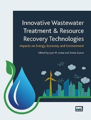 Innovative Wastewater Treatment & Resource Recovery Technologies: Impacts on Energy, Economy and Environment - cover