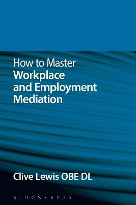 How to Master Workplace and Employment Mediation - Clive Lewis - cover