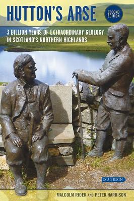 Hutton's Arse: 3 Billion Years of Extraordinary Geology in Scotland's Northern Highlands - Malcolm Rider,Peter Harrison - cover
