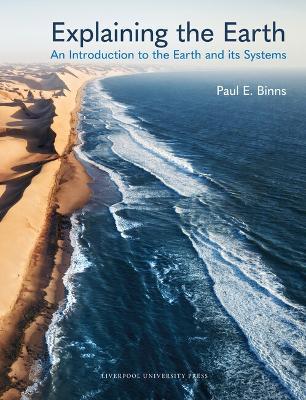 Explaining the Earth: An Introduction to the Earth and its Systems - Paul E. Binns - cover