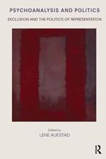 Psychoanalysis and Politics: Exclusion and the Politics of Representation