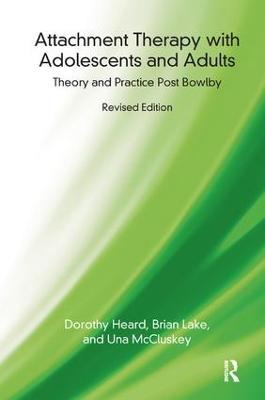 Attachment Therapy with Adolescents and Adults: Theory and Practice Post Bowlby - Dorothy Heard,Brian Lake,Una McCluskey - cover