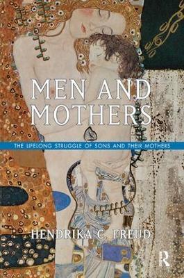 Men and Mothers: The Lifelong Struggle of Sons and Their Mothers - Hendrika C. Freud - cover