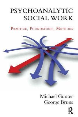 Psychoanalytic Social Work: Practice, Foundations, Methods - George Bruns,Michael Gunter - cover