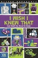 I Wish I Knew That: Cool Stuff You Need to Know - Steve Martin,Mike Goldsmith,Marianne Taylor - cover