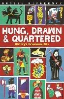 Hung, Drawn and Quartered: History's Gruesome Bits - Clive Gifford - cover