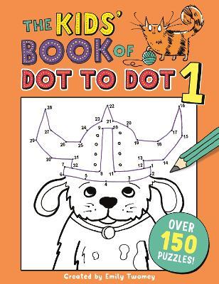 The Kids' Book of Dot to Dot 1 - Emily Twomey - cover