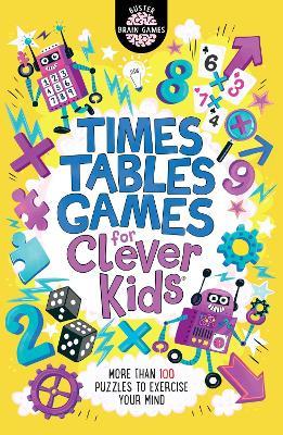 Times Tables Games for Clever Kids (R): More Than 100 Puzzles to Exercise Your Mind - Gareth Moore,Chris Dickason - cover