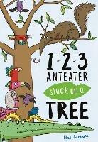 123, Anteater Stuck Up A Tree: A Curious Counting Book