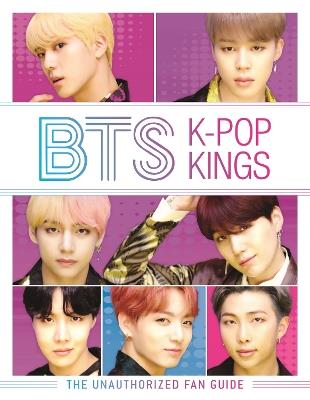 BTS: K-Pop Kings: The Unauthorized Fan Guide - Helen Brown - cover