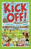 Kick Off! A Football Puzzle Book: Quizzes, Crosswords, Stats and Facts to Tackle - Clive Gifford,Richard Watson,Julian Mosedale - cover